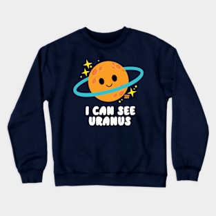 I CAN SEE URANUS Crewneck Sweatshirt